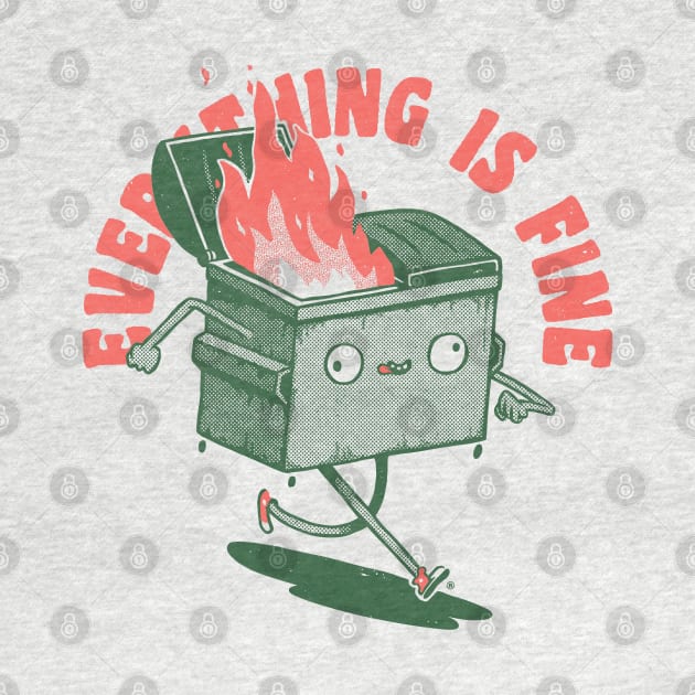 Everything Is Fine Dumpster On Fire Funny Quote Burnning by vo_maria